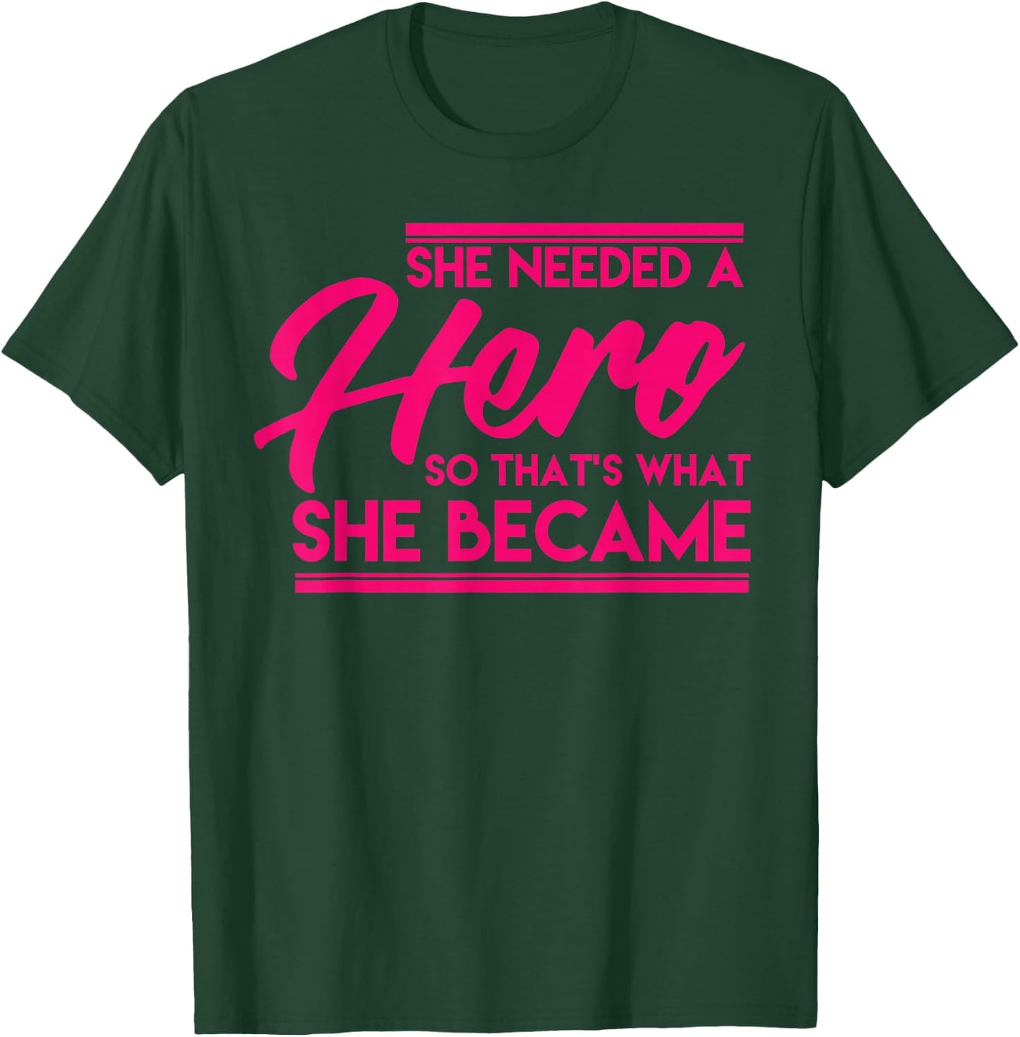 She Needed A Hero So Thats What She Became Shirt Gift T-Shirt - T-Shirt | Forest