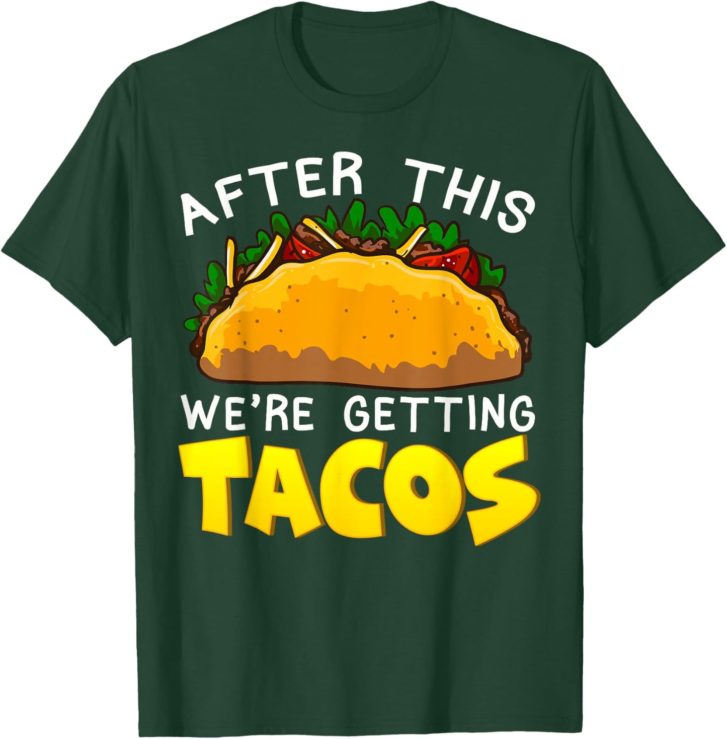 Taco After This Were Getting Tacos Funny Humor Mexican Food T-Shirt - T-Shirt | Forest