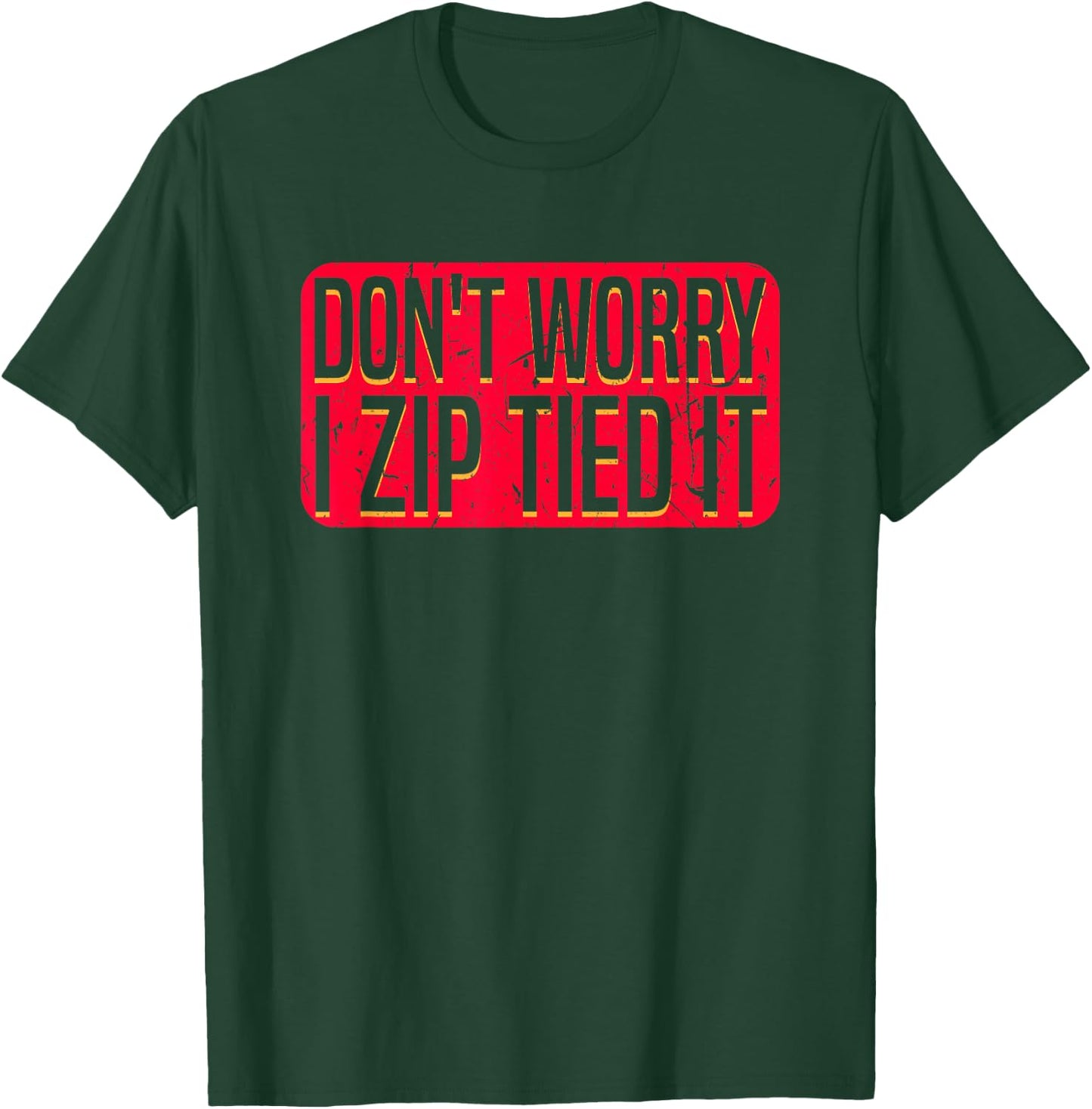 Don't Worry I Zip Tied It Car Guy Auto Repair Body Shop T-Shirt - T-Shirt | Forest