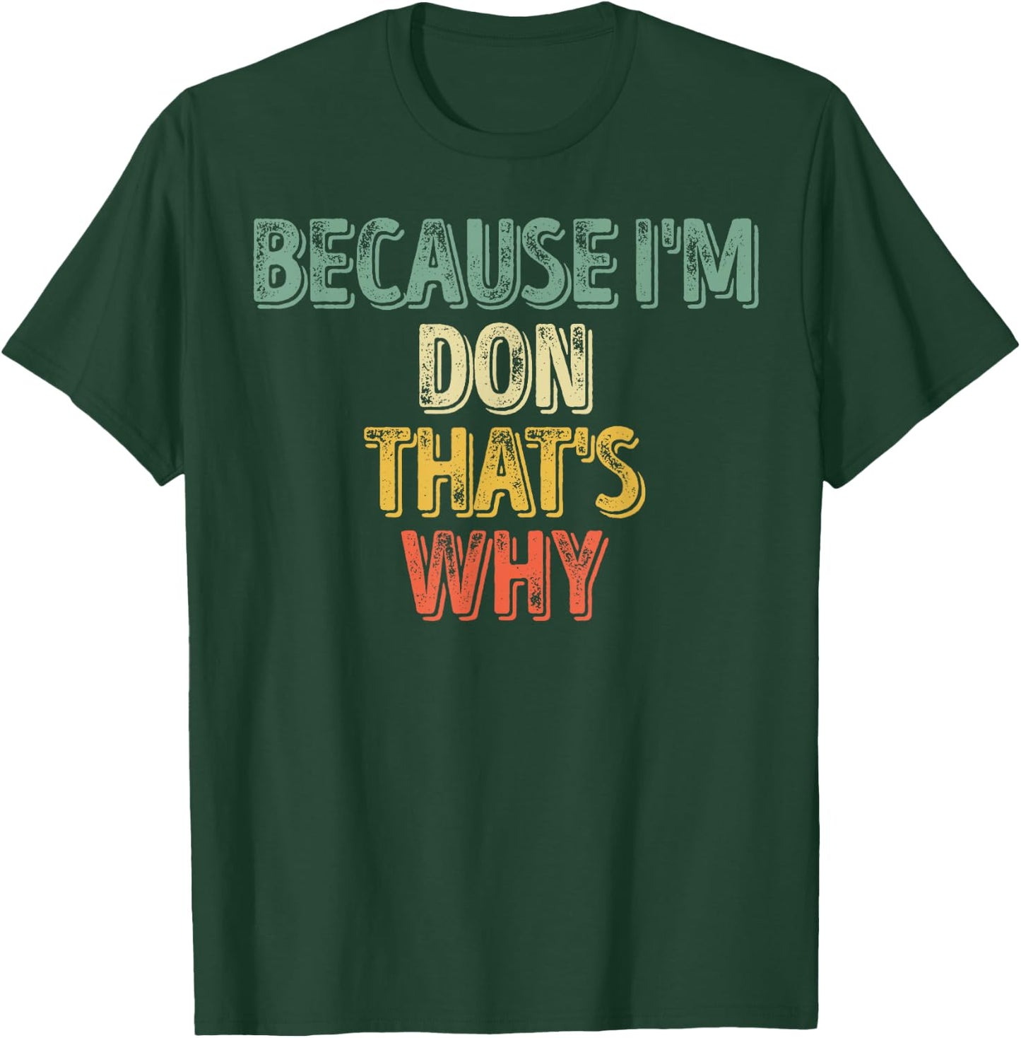 Funny Personalized Name Shirt Because I'm Don That's Why T-Shirt - T-Shirt | Forest