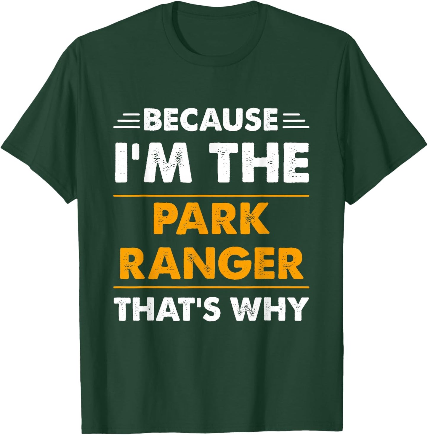 Because I'm The Park Ranger Thats Why Funny T-Shirt - T-Shirt | Forest