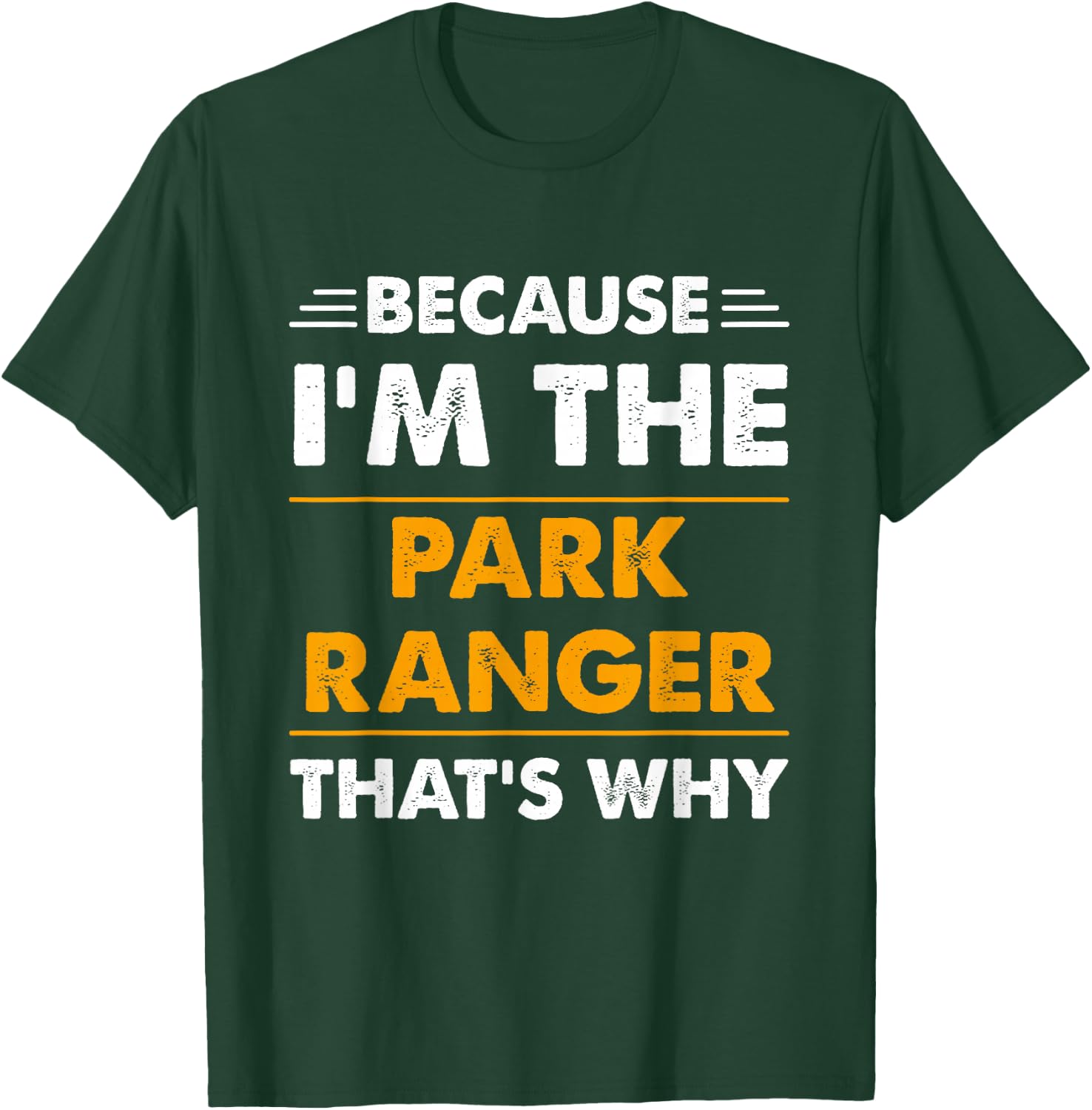 Because I'm The Park Ranger Thats Why Funny T-Shirt - T-Shirt | Forest