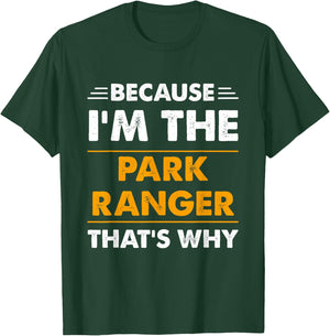 Because I'm The Park Ranger Thats Why Funny T-Shirt - T-Shirt | Forest