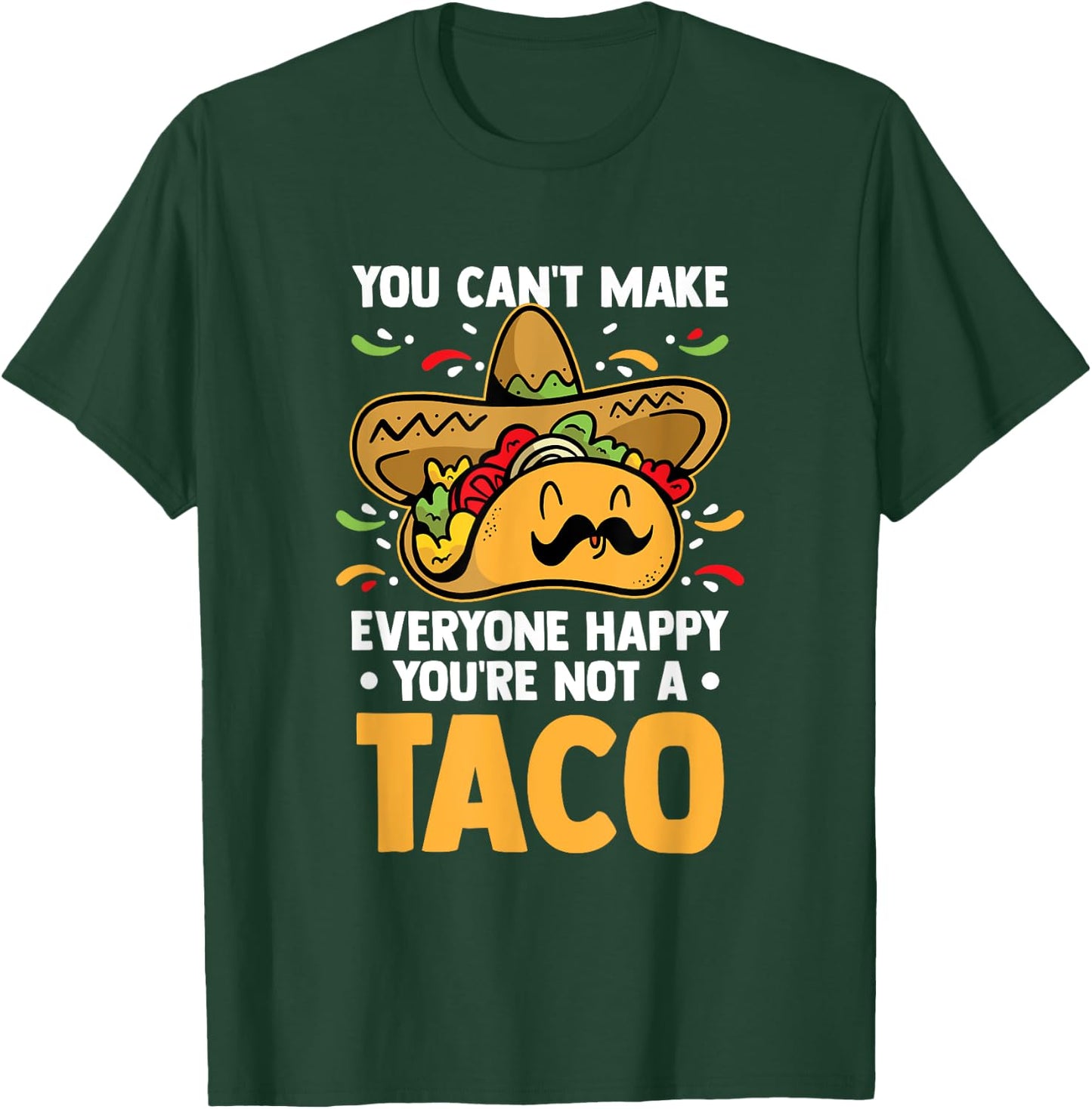 You Can't Make Everyone Happy You're Not A Taco Lover Food T-Shirt - T-Shirt | Forest
