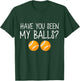 Have You Seen My Balls T-Shirt - T-Shirt | Forest