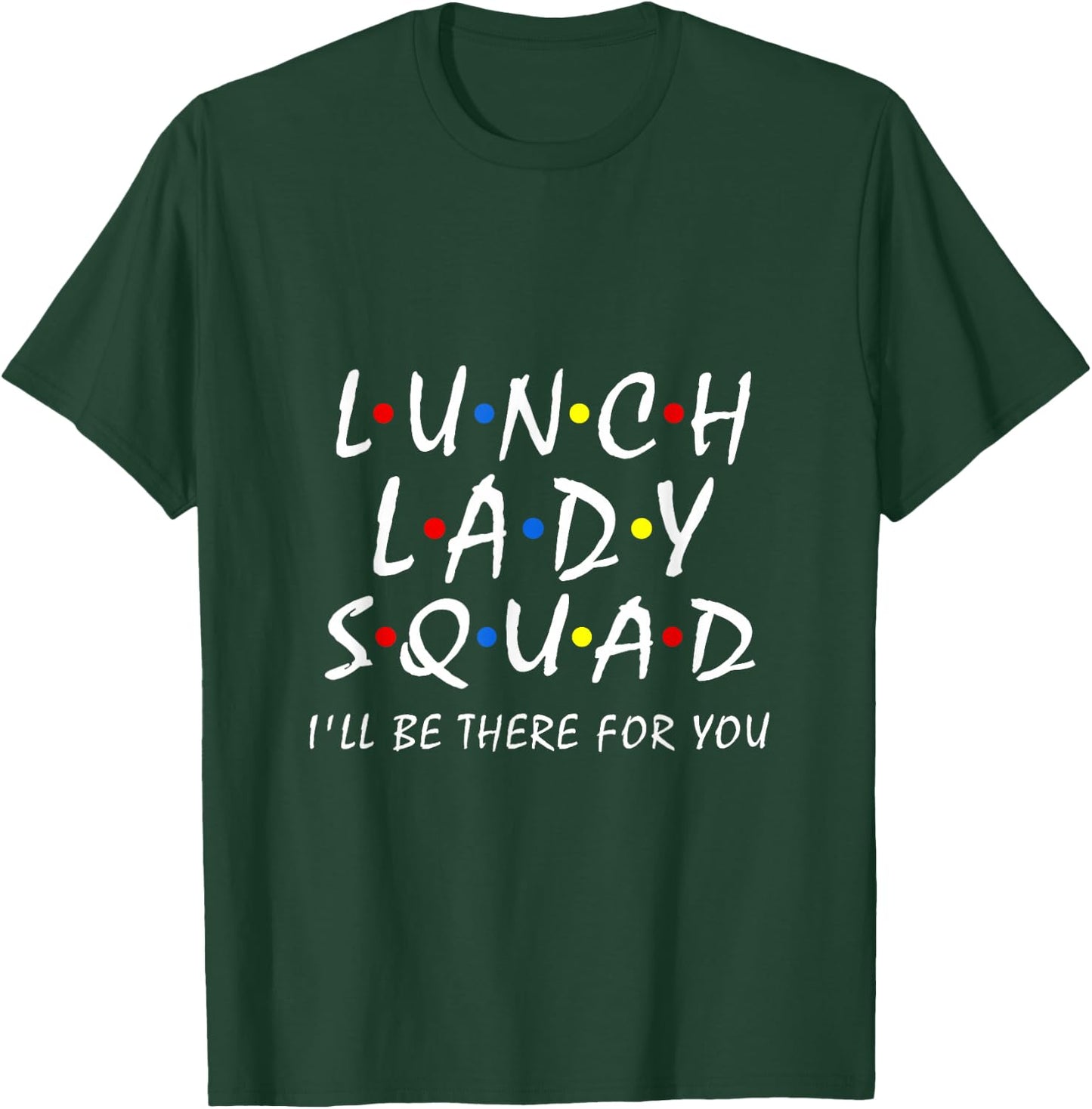 Lunch Lady Squad i'll be there for you Cafeteria Worker Team T-Shirt - T-Shirt | Forest