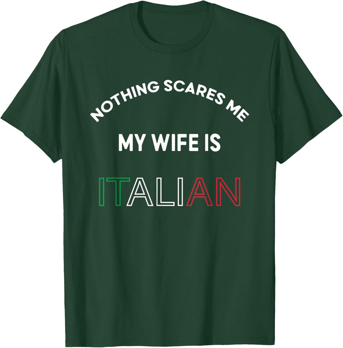 Nothings Scares Me My Wife is Italian Italy Food Lover Funny T-Shirt - T-Shirt | Forest