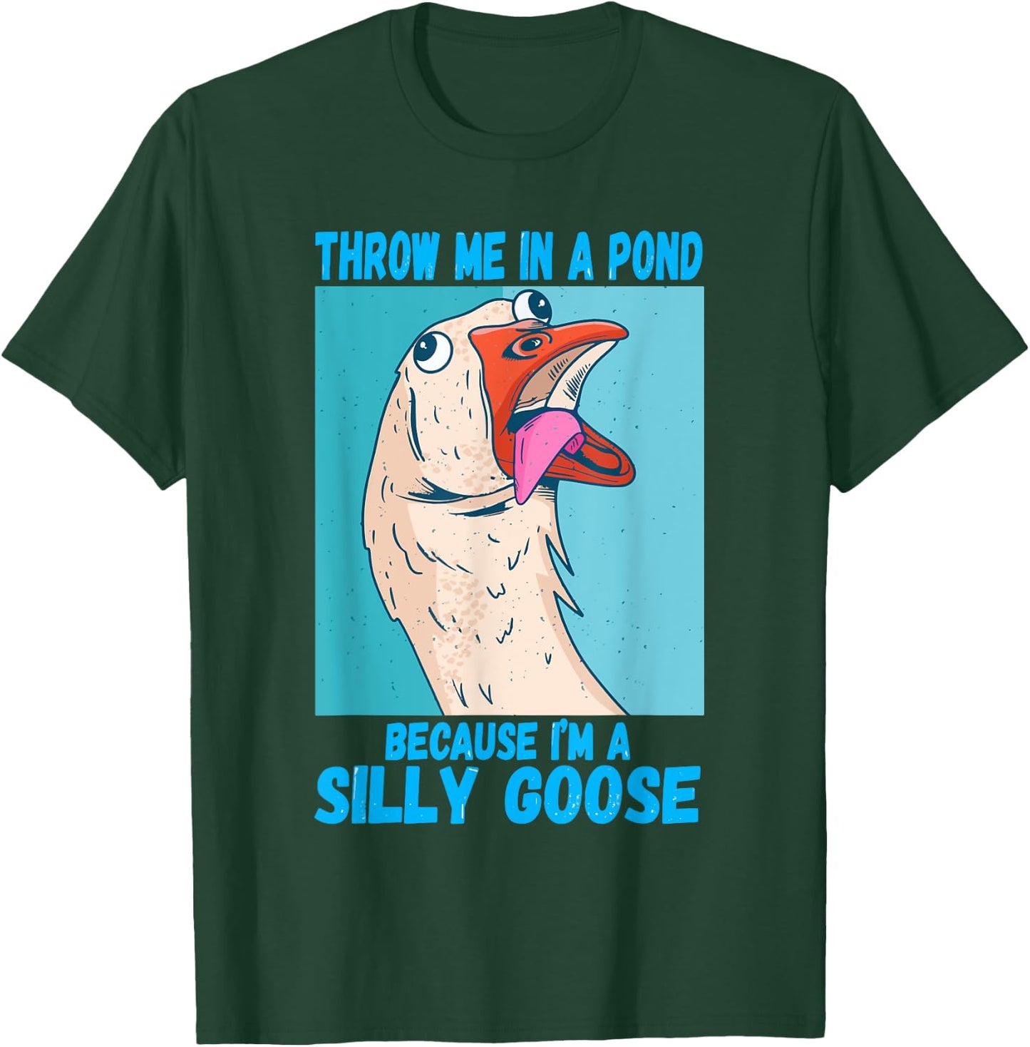 Throw Me In A Pond Because I'm A Silly Goose T-Shirt - T-Shirt | Forest