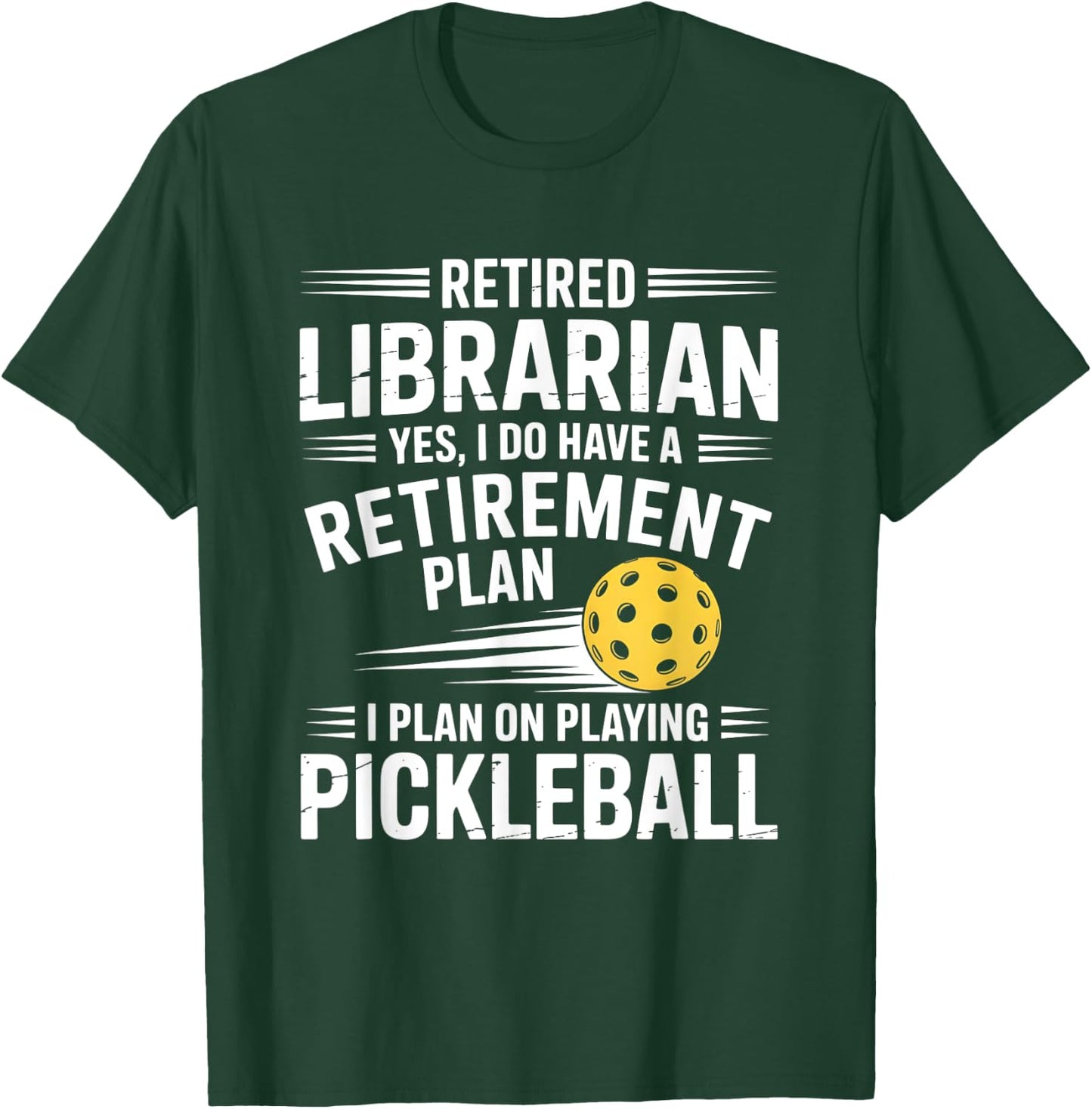 Retired Librarian Yes I Do Have A Retirement Plan Pickleball T-Shirt - T-Shirt | Forest