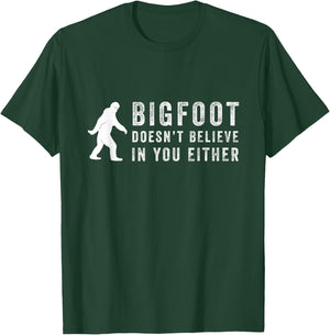 Big Foot Doesn't Believe In You Either T-Shirt - T-Shirt | Forest