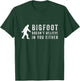 Big Foot Doesn't Believe In You Either T-Shirt - T-Shirt | Forest