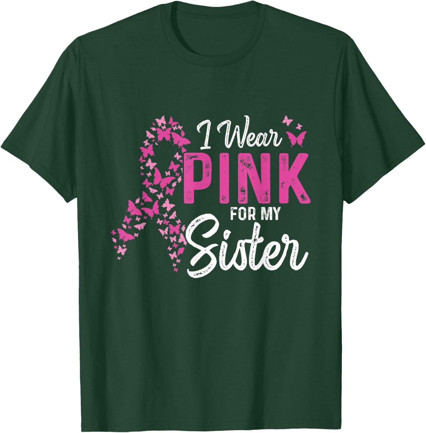 I wear Pink for my Sister Support Breast Cancer Ribbon T-Shirt - T-Shirt | Forest