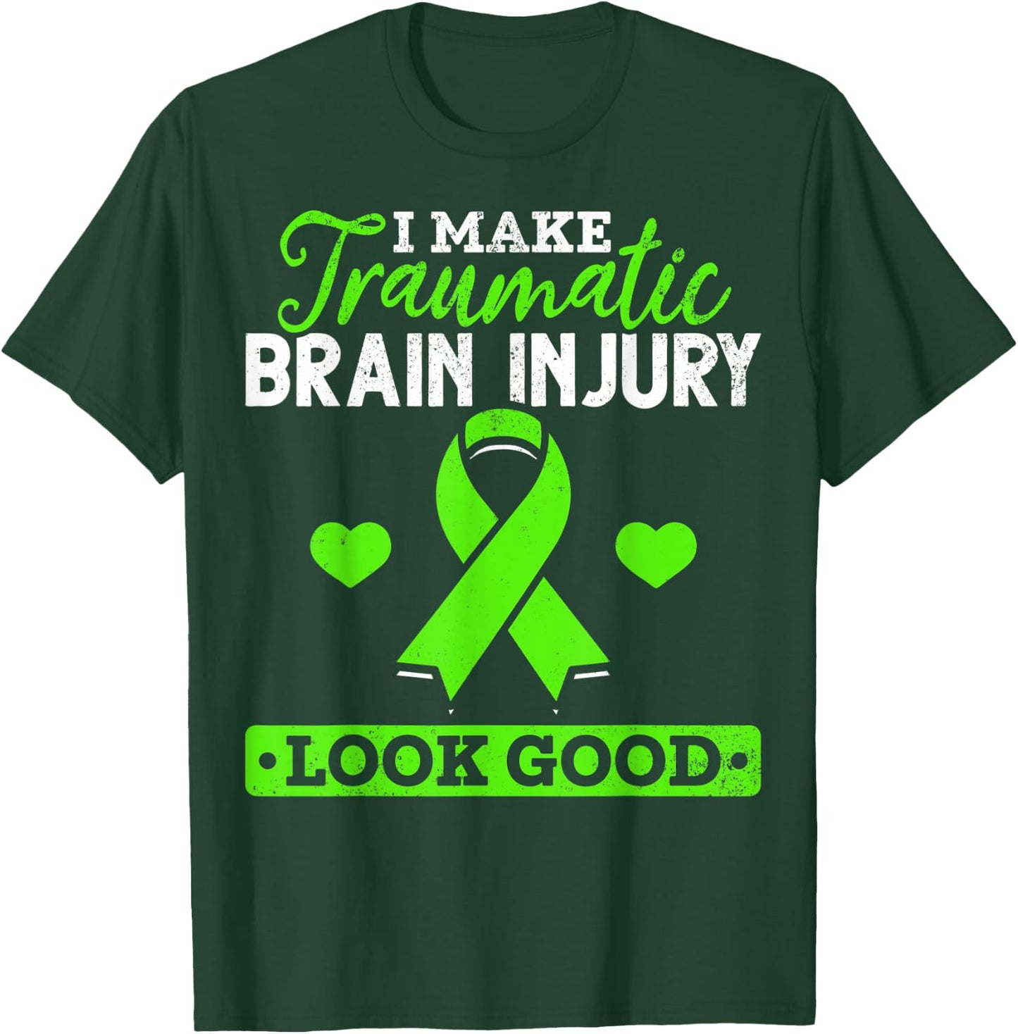 I Make TBI Look Good TBI Traumatic Brain Injury Awareness T-Shirt - T-Shirt | Forest