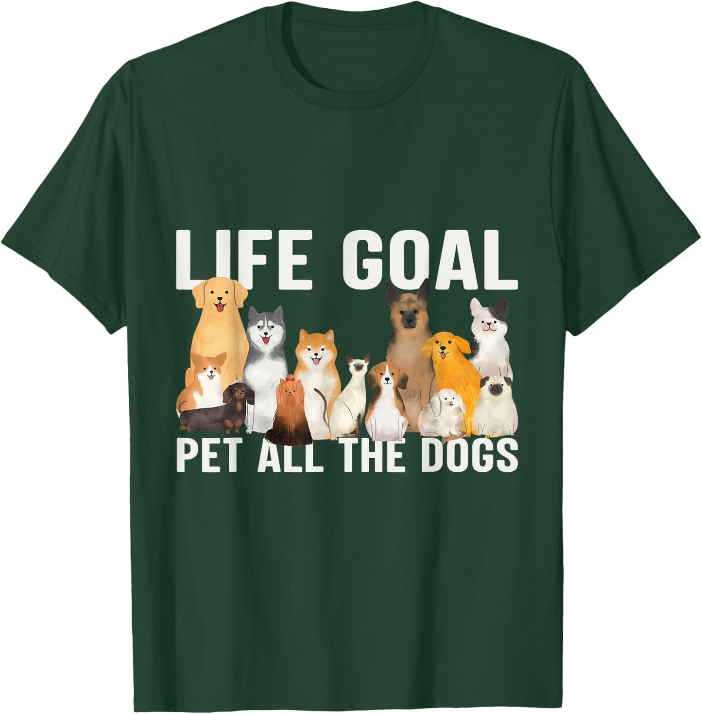 I Just Want to Pet All the Dogs Life Goal Pet All the Dogs T-Shirt - T-Shirt | Forest