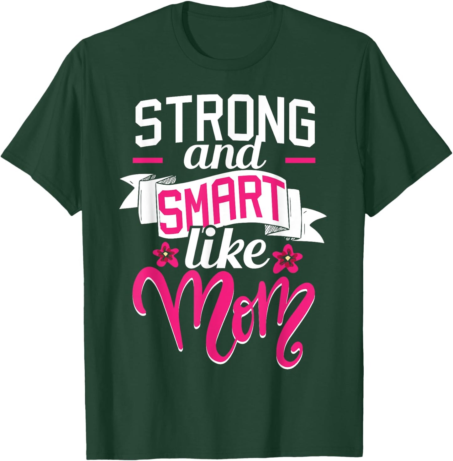 Strong And Smart Like Mom - Role Model Mother's Day Funny T-Shirt - T-Shirt | Forest