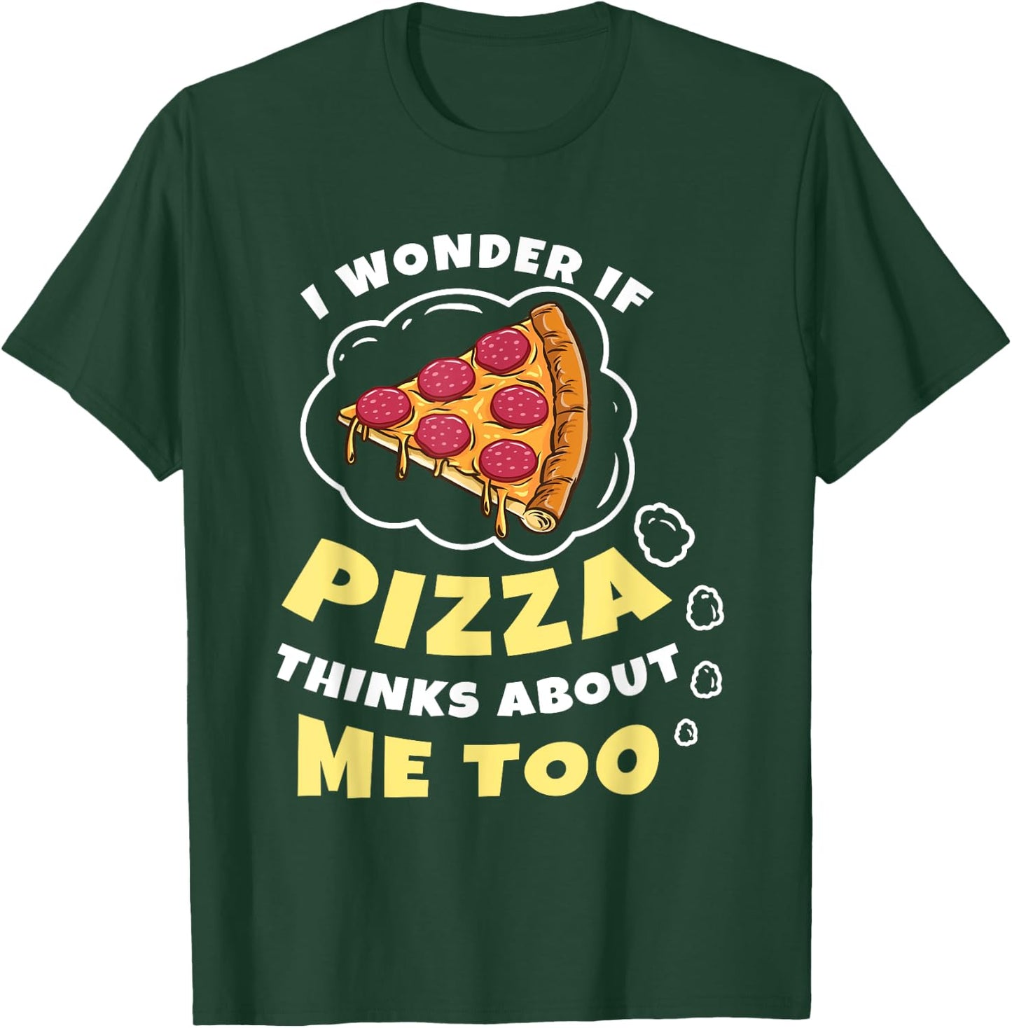 I Wonder if Pizza Thinks About Me Too Pizza Lover T-Shirt - T-Shirt | Forest