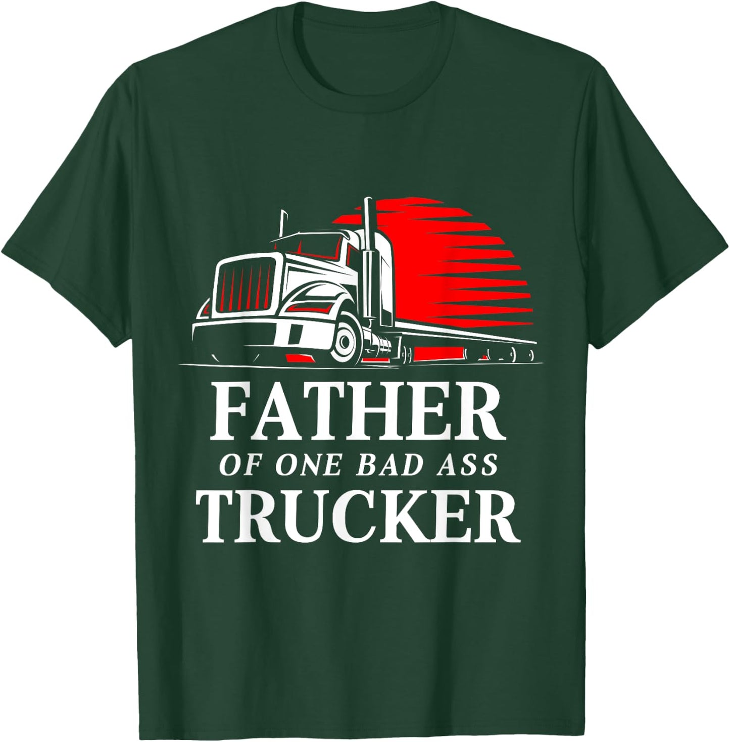 Father of One Badass Trucker Truck Driver T-Shirt - T-Shirt | Forest
