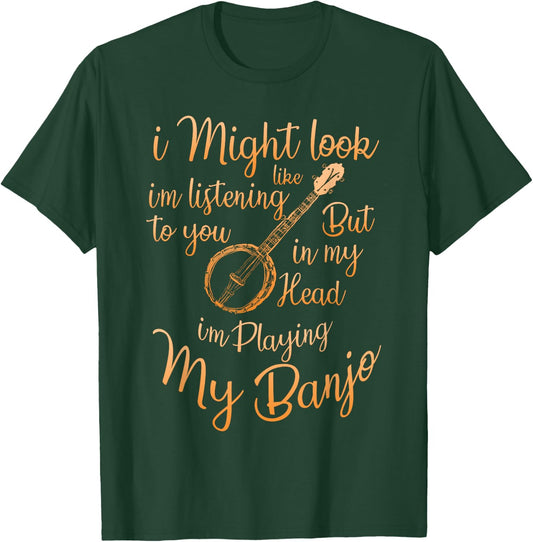 I Might Look Like I'm Listening To You Music Playing Banjo T-Shirt - T-Shirt | Forest
