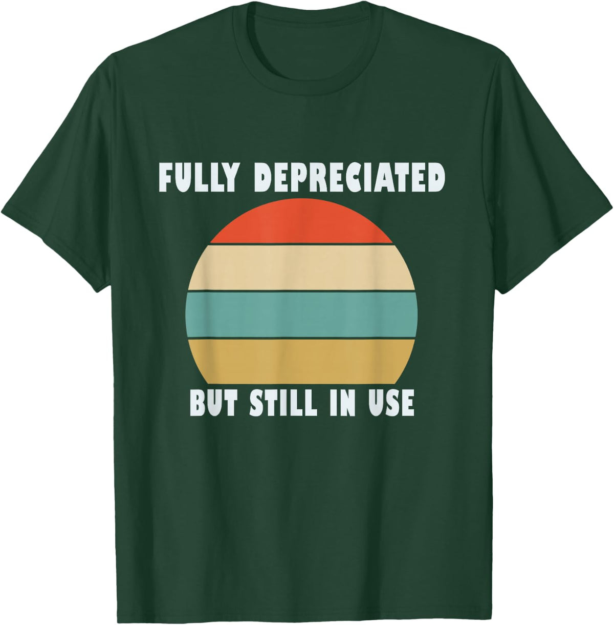 Funny Accounting Quote Fully Depreciated But Still In Use T-Shirt - T-Shirt | Forest