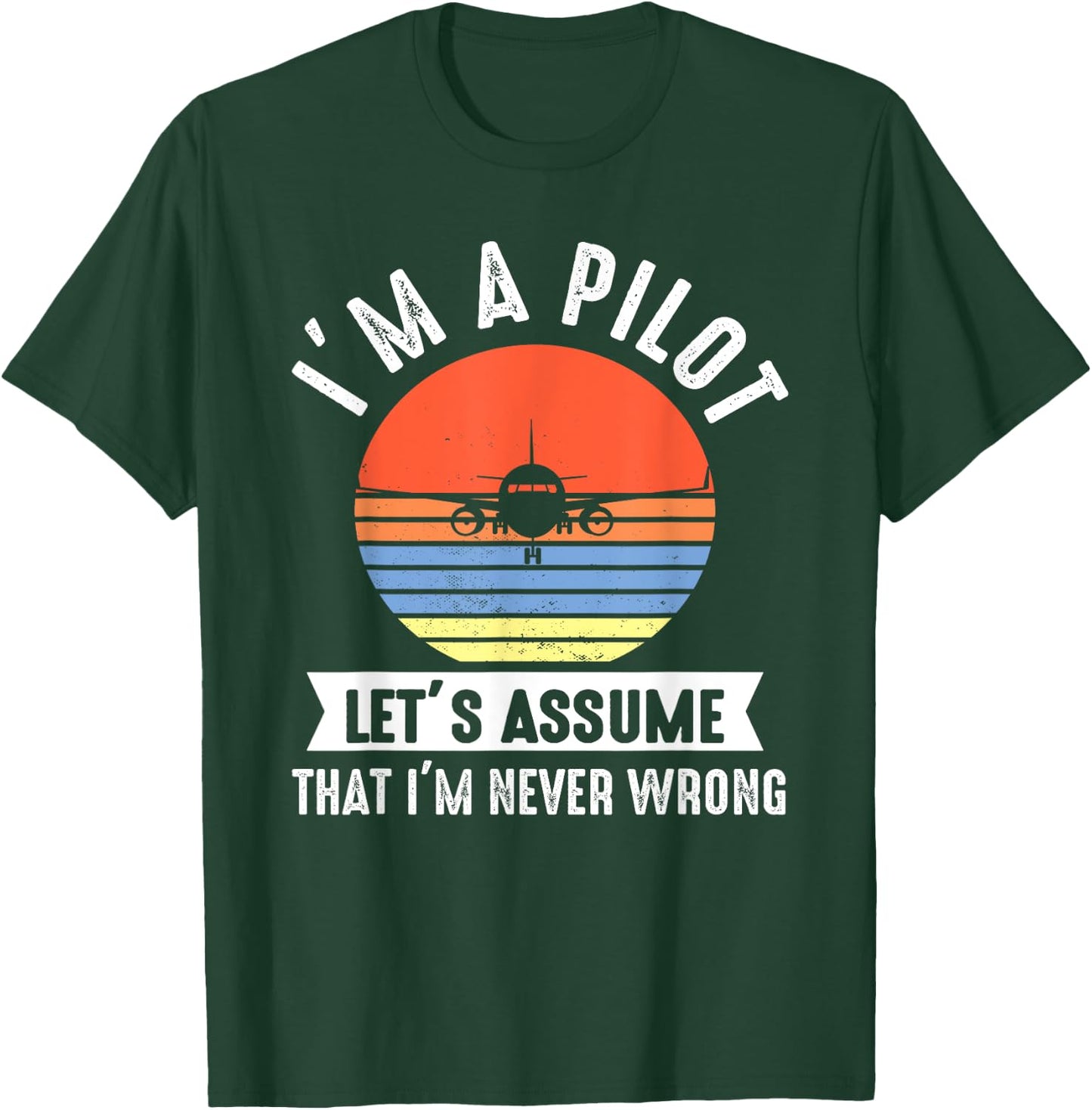 I'm a Pilot lets assume that I'm never wrong Airplane Gift T-Shirt - T-Shirt | Forest