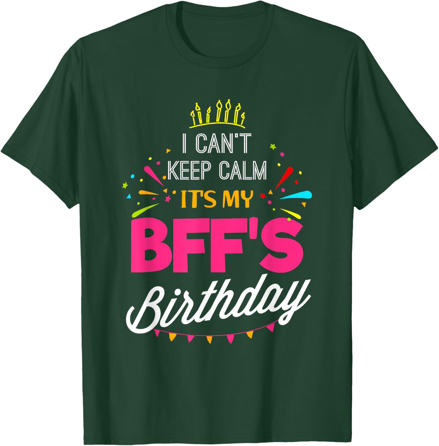 Lisa's Gifts I Can't Keep Calm It's My BFF Birthday Funny Best Friend T-Shirt - T-Shirt | Forest