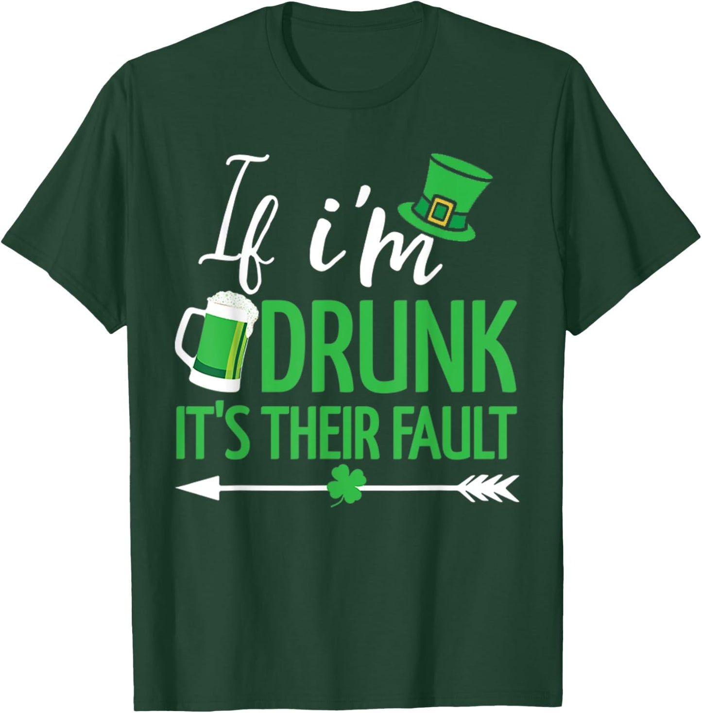 If I'm Drunk it's Their Fault Funny St Patricks Day Drinking T-Shirt - T-Shirt | Forest