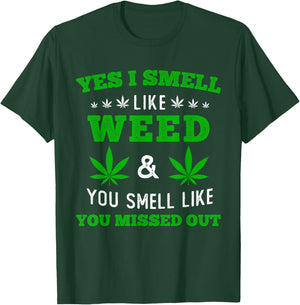 Yes I Smell Like Weed You Smell Like You Missed Out T-Shirt - T-Shirt | Forest