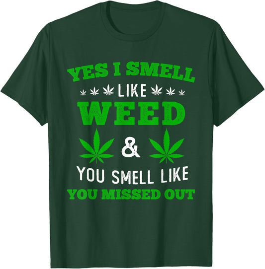 Yes I Smell Like Weed You Smell Like You Missed Out T-Shirt - T-Shirt | Forest