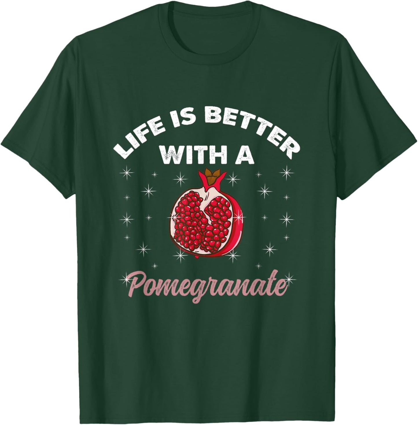 Life Is Better With A Pomegranate T-Shirt - T-Shirt | Forest