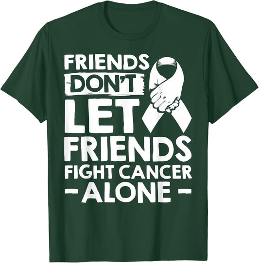 Lung Cancer Friends Don't Let Friends Fight Cancer Alone T-Shirt - T-Shirt | Forest