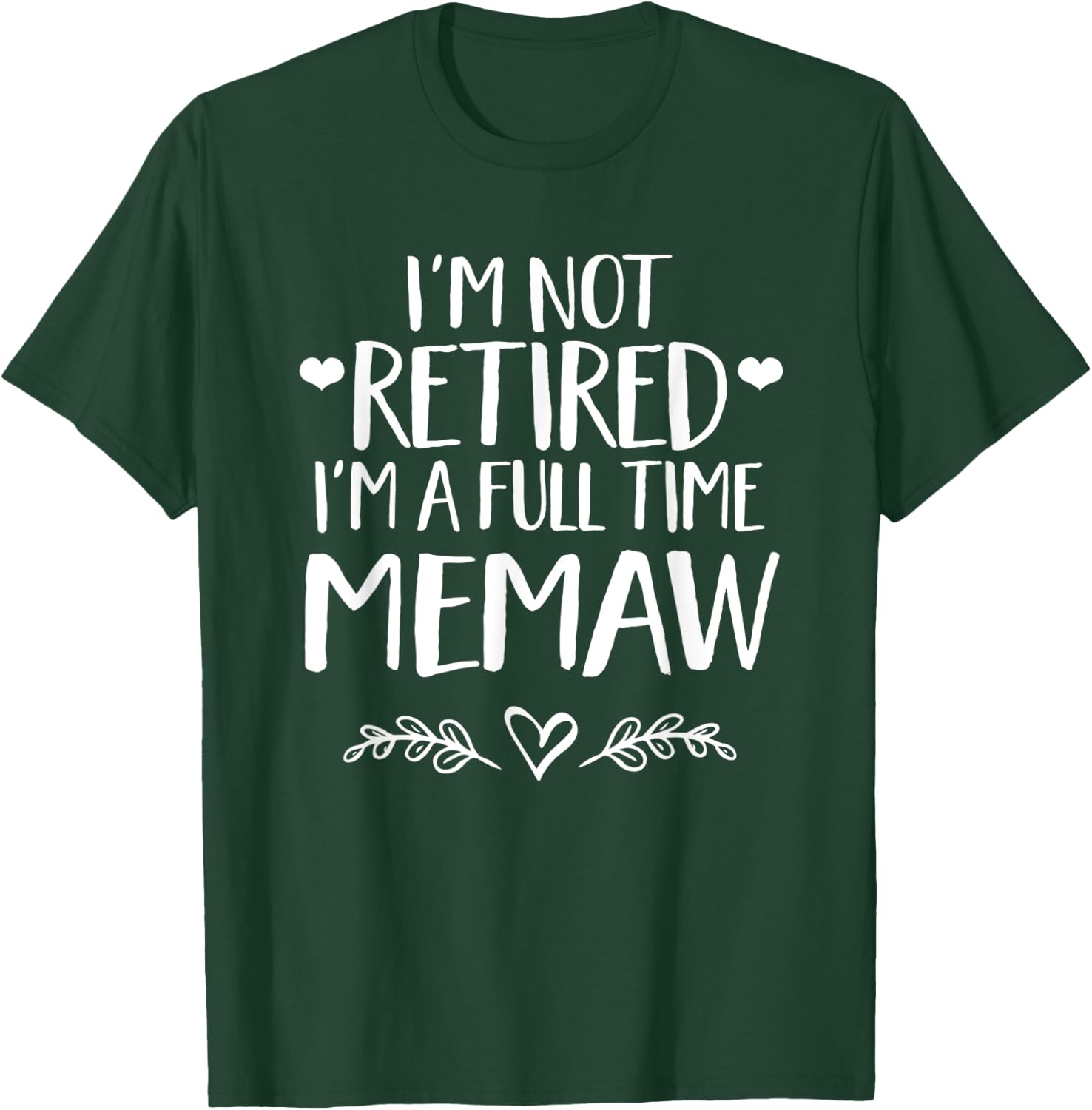 I'm not retired I'm a full time MeMaw - Grandma gift T-Shirt - T-Shirt | Forest