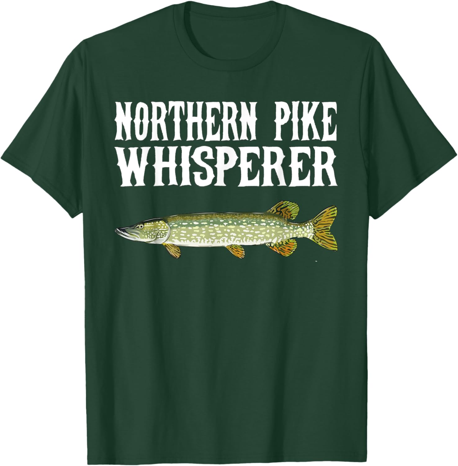 Northern Pike Whisperer Funny Fish Lover T-Shirt - T-Shirt | Forest