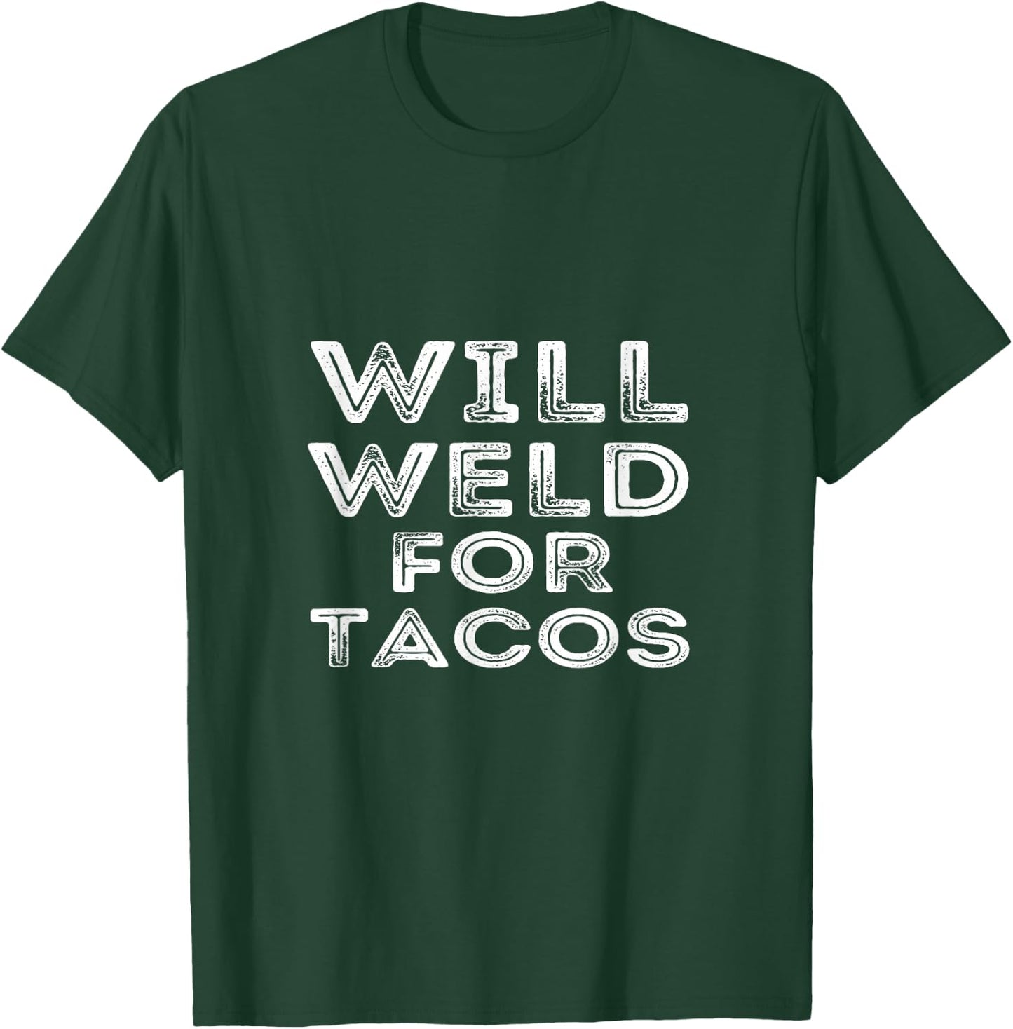 Will Weld For Tacos Funny Welder Welding Pipefitter Quote T-Shirt - T-Shirt | Forest