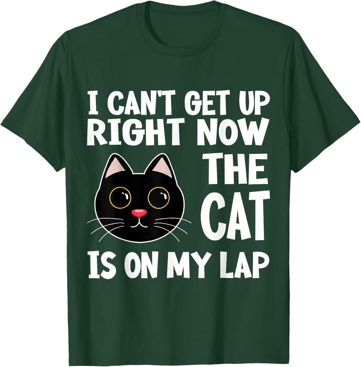 I CAN’T GET UP RIGHT NOW THE CAT IS ON MY LAP Funny Cat Women Girls Kids T-Shirt - T-Shirt | Forest