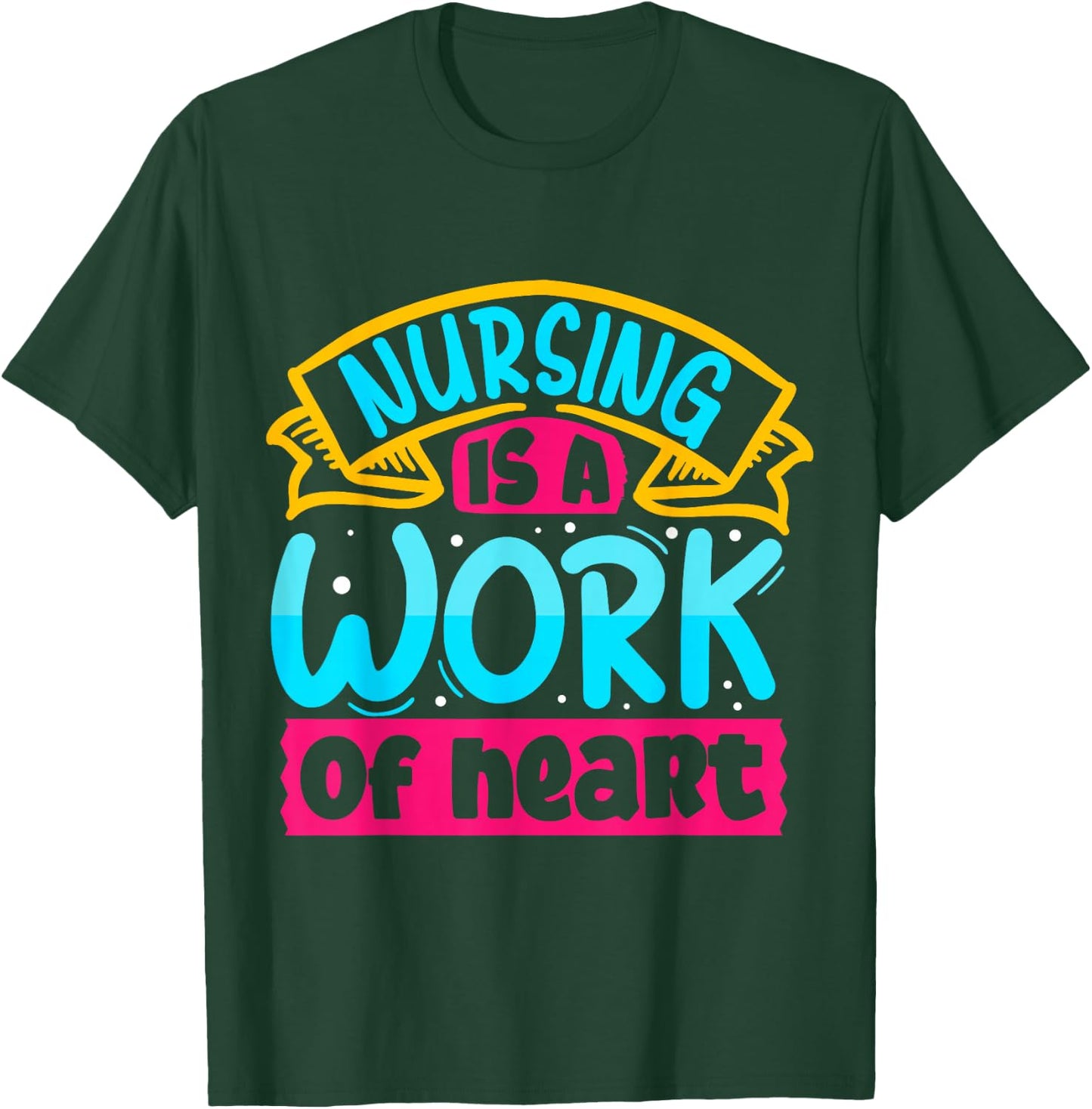 Nursing Is A Work Of Heart | Nurse T-Shirt - T-Shirt | Forest