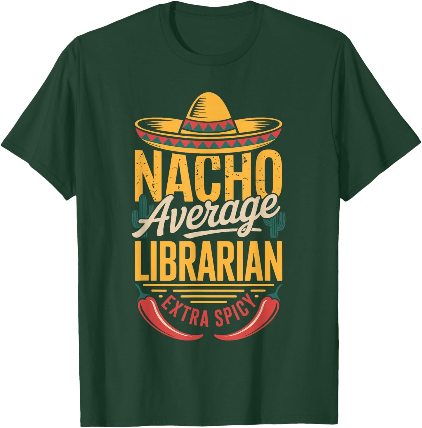Nacho Average Librarian Extra Spicy T-Shirt - T-Shirt | Forest
