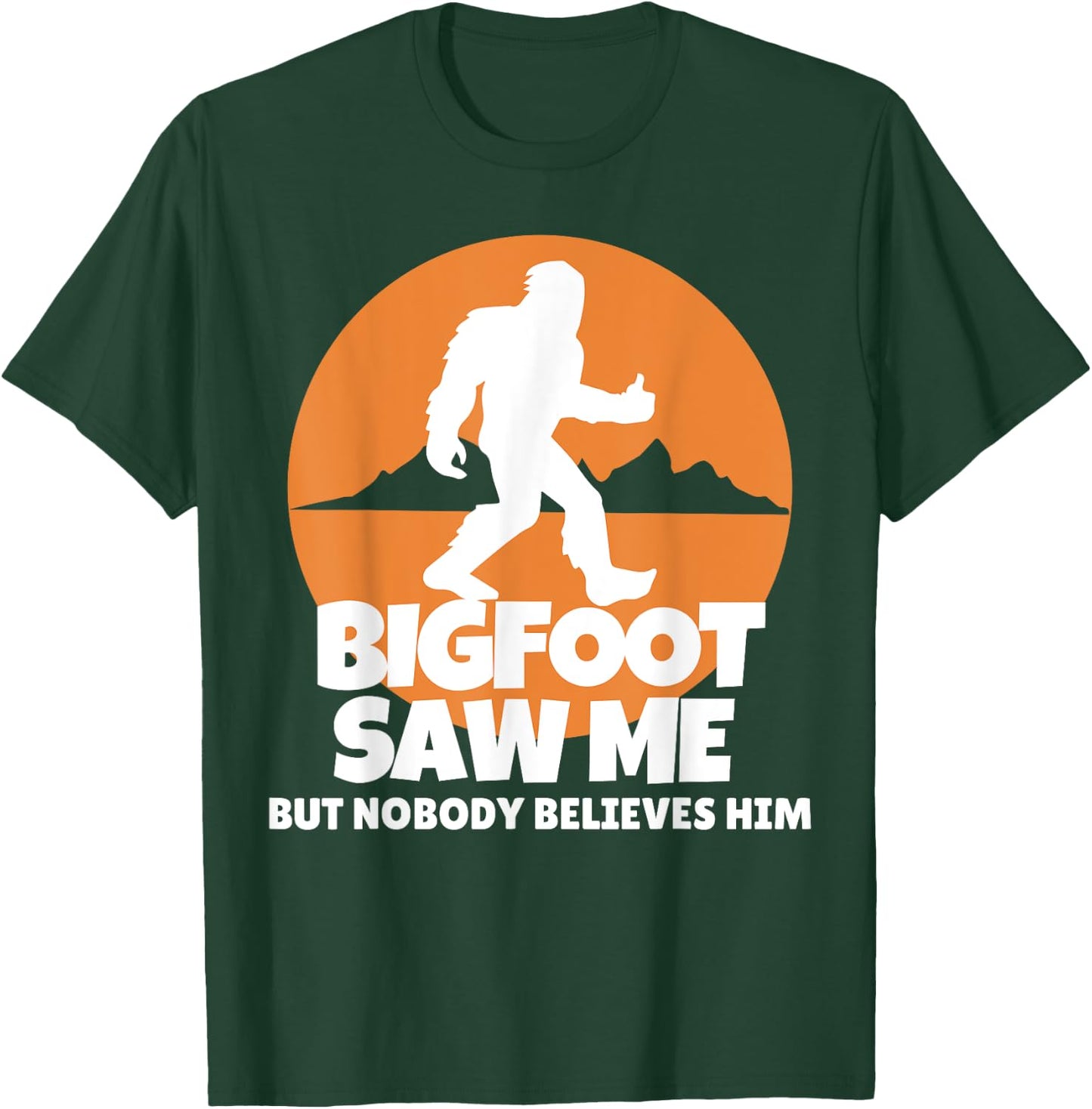 Bigfoot Saw Me But Nobody Believes Him - Sasquatch T-Shirt - T-Shirt | Forest