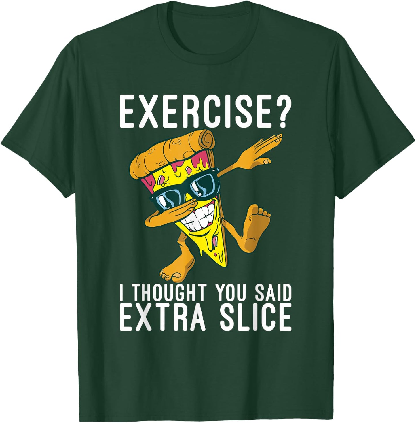 Exercise i thought you said extra slice Pizzalove Pizza T-Shirt - T-Shirt | Forest