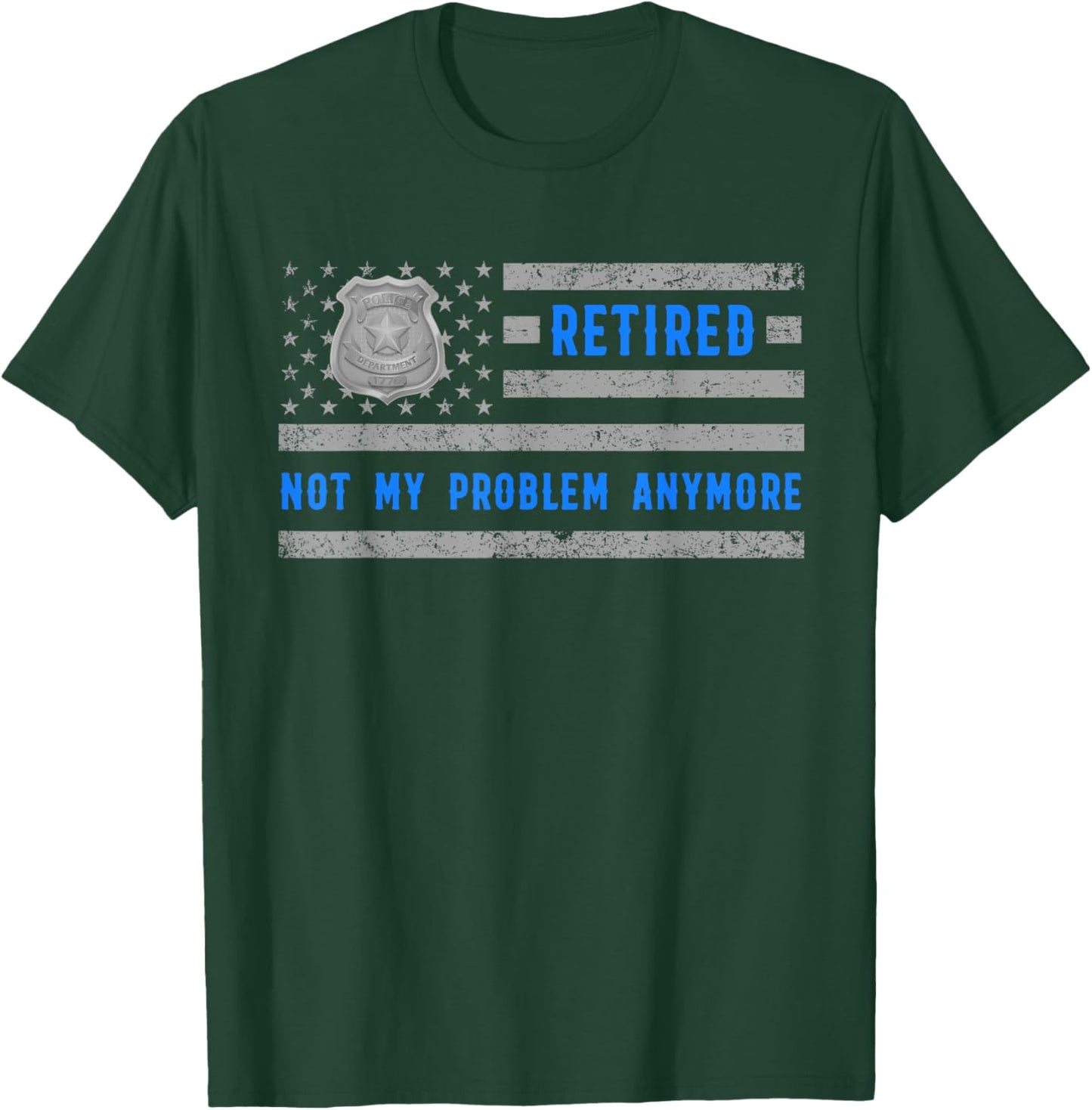 Retirement cop Retired and tired Not My Problem Anymore T-Shirt - T-Shirt | Forest