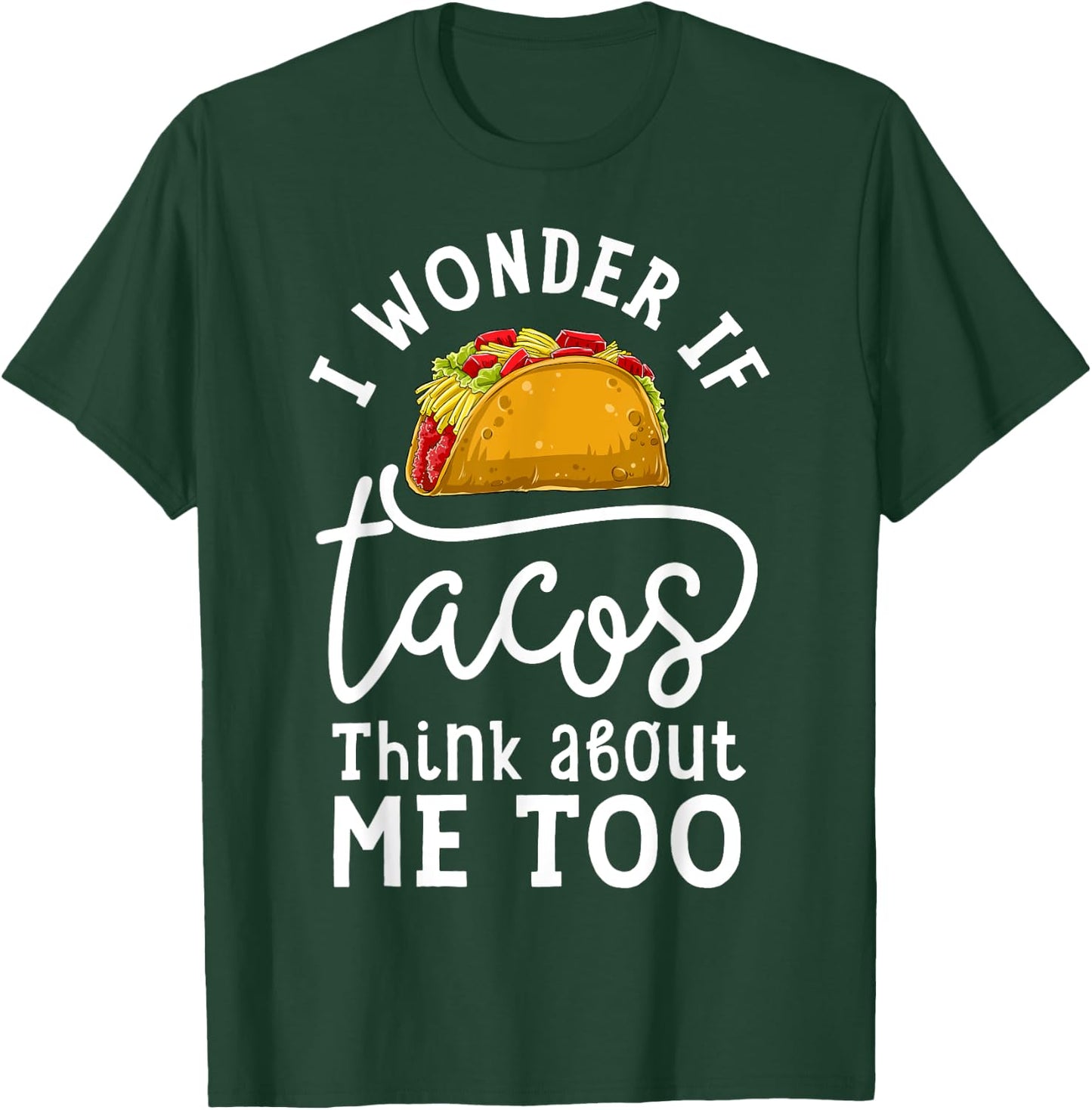 I Wonder If Tacos Think About Me Too T shirt Women Men Kids T-Shirt - T-Shirt | Forest