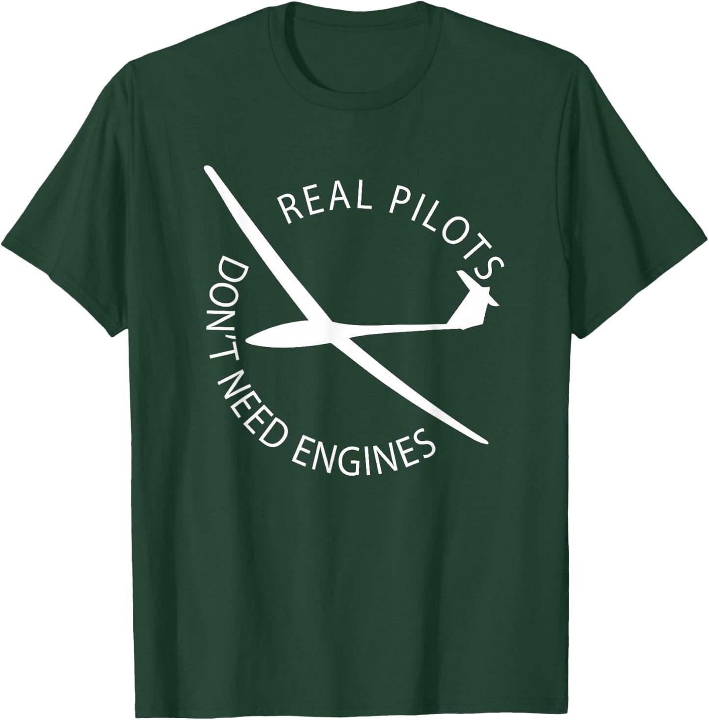 Real Pilots Don't Need Engines Glider Pilot Funny Design T-Shirt - T-Shirt | Forest
