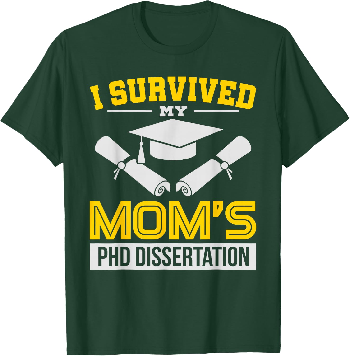 Funny I Survived My Mom's PHD Dissertation College Gift T-Shirt - T-Shirt | Forest