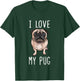Pug Dad Pug Mom I Love My Pug T-Shirt - T-Shirt | Forest