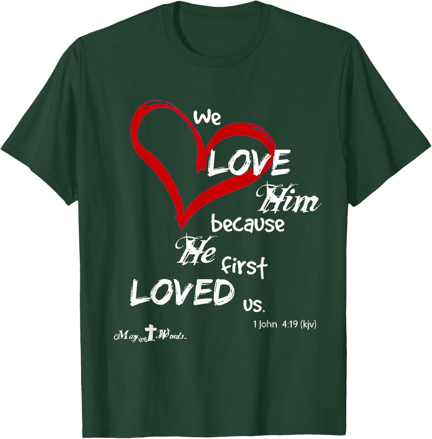 1 John 4:19 We love him, because he first loved us. Easter T-Shirt - T-Shirt | Forest