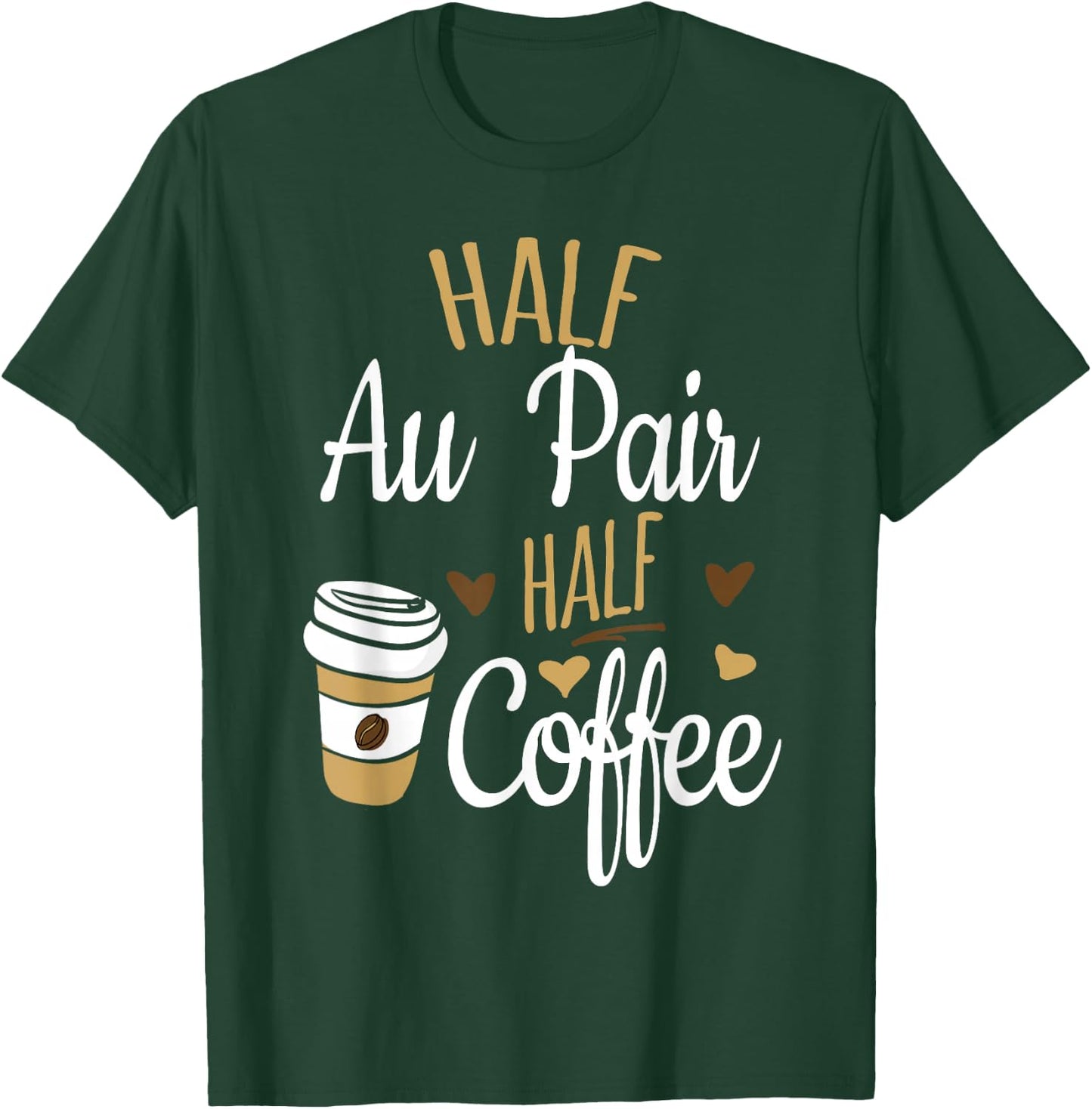 Half Coffee Half Au Pair Gift, Au Pair T-Shirt - T-Shirt | Forest
