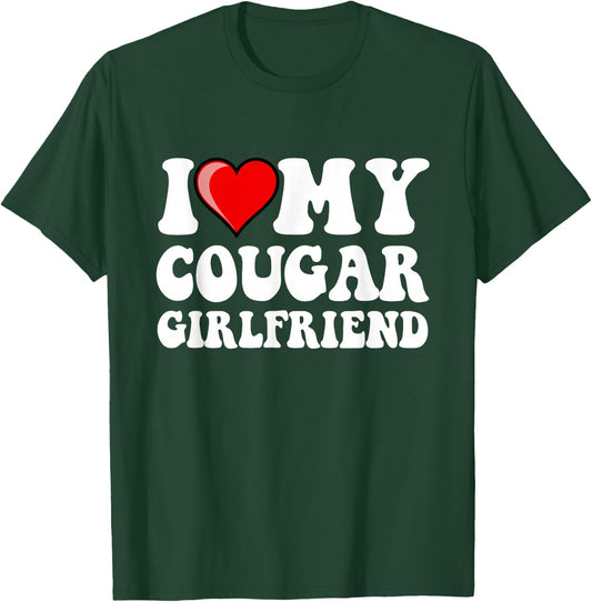 I Love My Cougar Girlfriend T-Shirt - T-Shirt | Forest