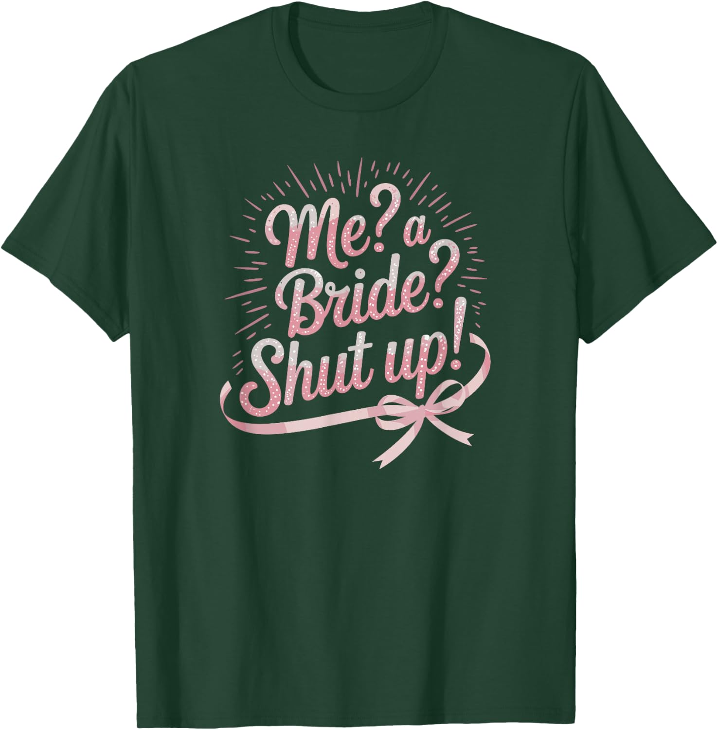 Me A Bride Shut Up Bachelorette Party T-Shirt - T-Shirt | Forest