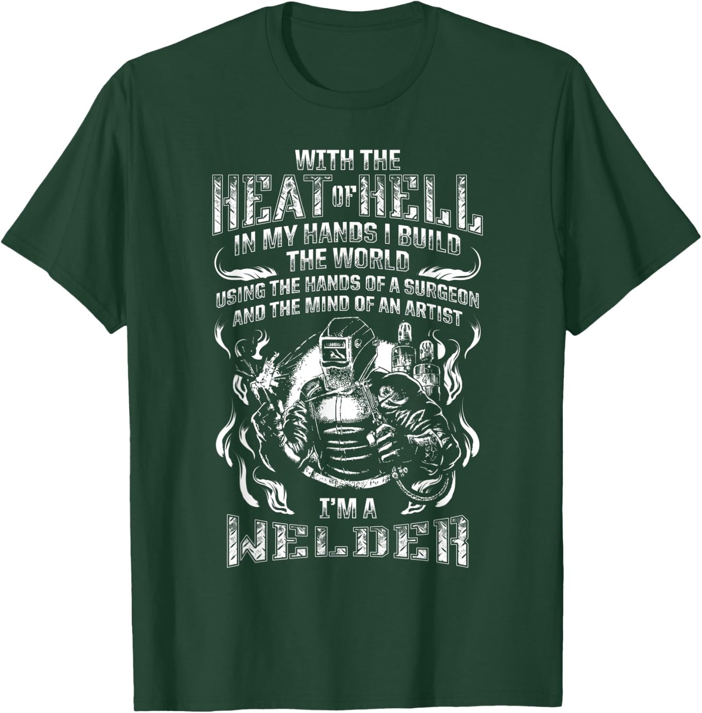 With Hands of a Surgeon and Mind Of An Artist Welder T-Shirt - T-Shirt | Forest