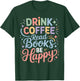 Drink Coffee Read Books Be Happy Cozy Reading Vibes T-Shirt - T-Shirt | Forest