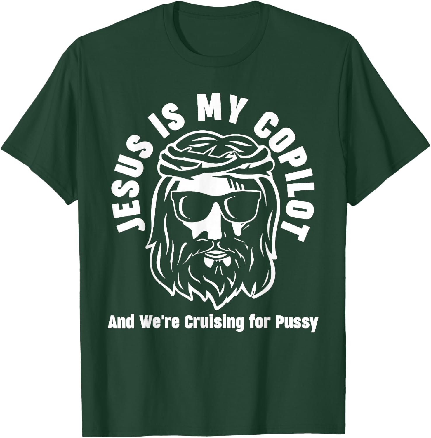Jesus Is My Copilot and We're Cruising for Pussy T-Shirt - T-Shirt | Forest